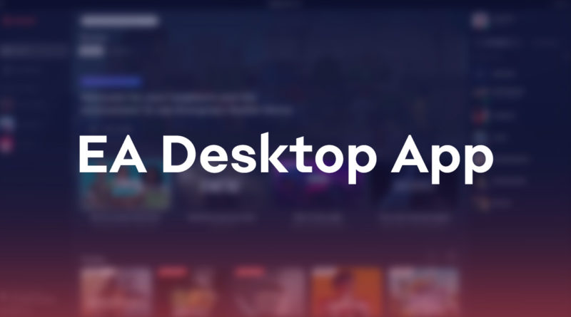 Origin is soon changing its name to “EA Desktop App”