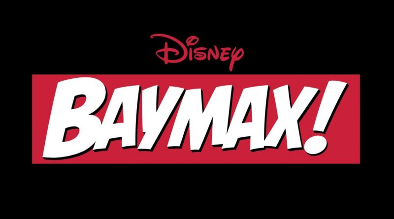 Big Hero 6 Favorite Baymax Gets a New Disney+ Animated Spinoff Series